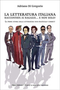 Immagine copertina libro La letteratura italiana raccontata ai ragazzi… e non solo! La prima storia della letteratura non politically correct