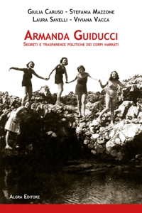 Immagine copertina libro Armanda Guiducci. Segreti e trasparenze politiche dei corpi narrati