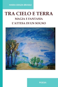 Immagine copertina libro Tra cielo e terra. Magia e fantasia. L'attesa di un sogno. Ediz. integrale