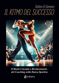 Immagine copertina libro Il ritmo del successo. Il ruolo cruciale e rivoluzionario del coaching nella danza sportiva
