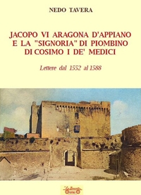 Immagine copertina libro Jacopo VI Aragona e la «signoria» di Piombino di Cosimo I de' Medici. Lettere dal 1552 al 1588