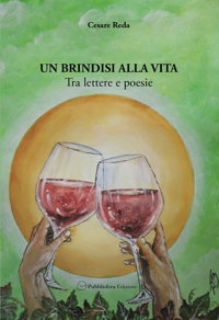 Immagine copertina libro Un brindisi alla vita. Tra lettere e poesie