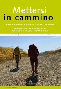 Immagine copertina libro Mettersi in cammino. Antica cura per l'animo e il corpo moderni. Percorso emotivo e guida pratica per neofiti al viaggio itinerante a piedi