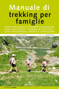 Immagine copertina libro Manuale di trekking per famiglie. Guida per famiglie e bambini in montagna. Passo dopo passo, superare le difficoltà, come appassionarsi, i benefici e l'educazione