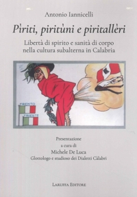 Immagine copertina libro Pìriti, Piritùni e Piritallèri. Libertà di spirito e sanità di corpo nella cultura subalterna in Calabria