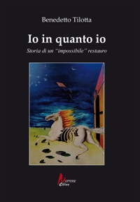 Immagine copertina libro Io in quanto io. Storia di un «impossibile» restauro