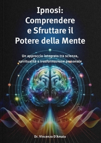 Immagine copertina libro Ipnosi. Comprendere e sfruttare il potere della mente