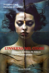 Immagine copertina libro L'inverno nel cuore. Le inchieste di Emma De Amicis. Un anno prima
