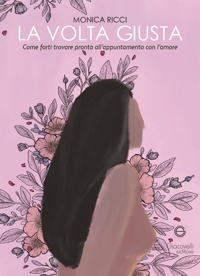 Immagine copertina libro La volta giusta. Come farti trovare pronta all'appuntamento con l'amore