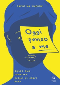 Immagine copertina libro Oggi penso a me. Tutto può cambiare, scegli di stare bene