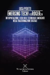 Immagine copertina libro Emerging tech! «Roger» Interpretazione e uso delle tecnologie emergenti nella trasformazione digitale