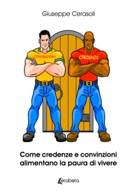 Immagine copertina libro Come credenze e convinzioni alimentano la paura di vivere