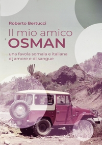 Immagine copertina libro Il mio amico Osman. Una favola somala e italiana di amore e di sangue