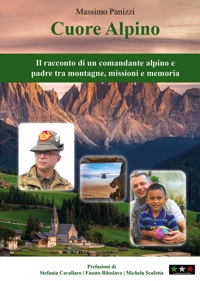 Immagine copertina libro Cuore alpino. Il racconto di un comandante alpino e padre tra montagne, missioni e memoria