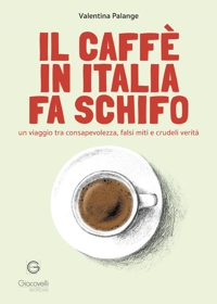 Immagine copertina libro Il caffè in Italia fa schifo. Un viaggio tra consapevolezza, falsi miti e crudeli verità