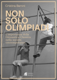 Immagine copertina libro Non solo Olimpiadi. L'importanza della ginnastica classica nella società contemporanea
