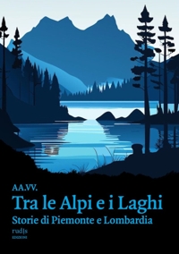 Immagine copertina libro Tra le Alpi e i laghi. Storie di Piemonte e Lombardia