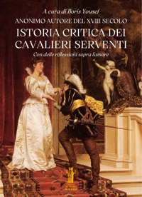 Immagine copertina libro Istoria critica dei Cavalieri Serventi. Con delle riflessioni sopra l'amore