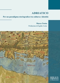Immagine copertina libro Adriatico. Per un paradigma storiografico tra cultura e identità