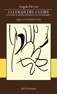 Immagine copertina libro I luoghi dei cuore. Una sola musicapoesia o il contrario. Saggio su Vittorino Curci