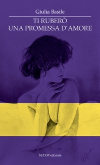 Immagine copertina libro Ti ruberò una promessa d’amore