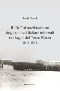 Immagine copertina libro Il «no» al nazifascismo degli ufficiali italiani internati nei lager del Terzo Reich 1943-1945