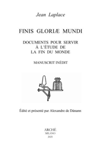 Immagine copertina libro Finis Gloriæ Mundi. Documents pour servir à l'étude de la fin du monde. Manuscrit inédit. Édité et présenté par Alexandre de Dánann