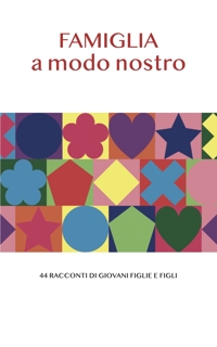 Immagine copertina libro Famiglia a modo nostro. 44 racconti di giovani figlie e figli