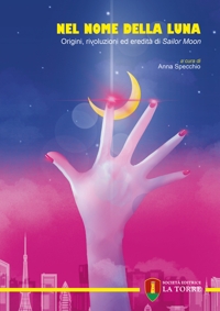 Immagine copertina libro Nel nome della Luna. Origini, rivoluzioni ed eredità di Sailor Moon