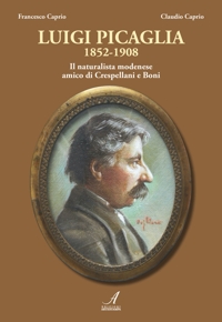 Immagine copertina libro Luigi Picaglia 1852-1908. Il naturalista modenese amico di Crespellani e Boni