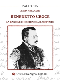 Immagine copertina libro Benedetto Croce. La ragione che schiaccia il serpente