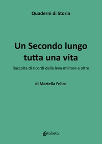 Immagine copertina libro Un secondo lungo tutta una vita. Raccolta di ricordi della leva militare e oltre
