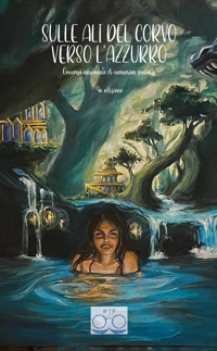 Immagine copertina libro Sulle ali del corvo verso l'azzurro. Concorso nazionale di narrariva fantasy 4a edizione. Ediz. integrale