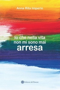 Immagine copertina libro Io che nella vita non mi sono mai arresa