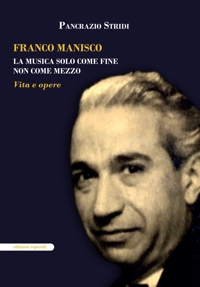 Immagine copertina libro Franco Manisco. La musica solo come fine non come mezzo. Vita e opere