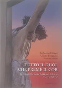 Immagine copertina libro Tutto il duol che preme il cor. La tradizione della Settimana Santa a Castellaneta