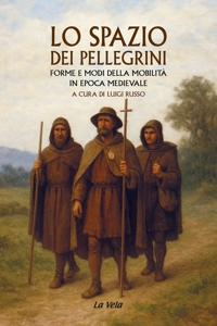 Immagine copertina libro Lo spazio dei pellegrini. Forme e modi della mobilità in epoca medievale