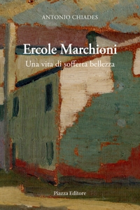 Immagine copertina libro Ercole Marchioni. Una vita di sofferta bellezza