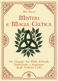 Immagine copertina libro Misteri e magia celtica. Un viaggio tra miti, rituali, simbologia e sapienza degli antichi Celti