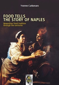 Immagine copertina libro Food tells the story of Naples. Neapolitan food tradition through the centuries