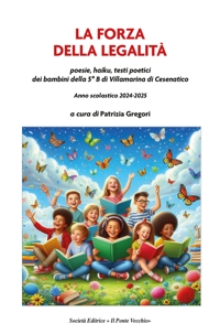Immagine copertina libro La forza della legalità. Poesie, haiku, testi poetici dei bambini della 5ª B di Villamarina di Cesenatico