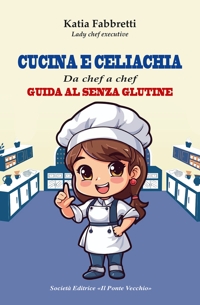 Immagine copertina libro Cucina e celiachia. Da chef a chef. Guida al senza glutine