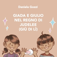 Immagine copertina libro Giada e Giulio nel Regno di Judelee (Giù di lì). Ediz. illustrata