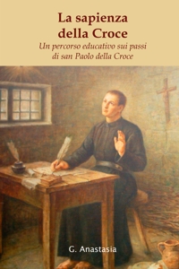 Immagine copertina libro La sapienza della Croce. Un percorso educativo sui passi di san Paolo della Croce