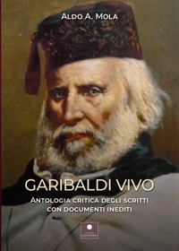 Immagine copertina libro Garibaldi vivo. Antologia critica degli scritti con documenti inediti