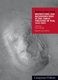 Immagine copertina libro War is (not) over. Destruction and reconstruction in the urban theaters of war, 1945-2025