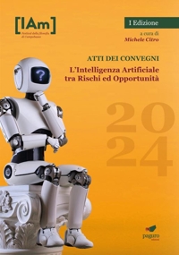 Immagine copertina libro L'Intelligenza Artificiale tra rischi ed opportunità. Festival della filosofia di Campobasso 2024. Atti dei convegni