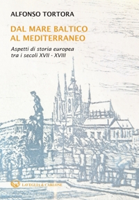 Immagine copertina libro Dal mare Baltico al Mediterraneo. Aspetti di storia europea tra i secoli XVII-XVIII