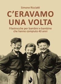Immagine copertina libro C'eravamo una volta. Filastrocche per bambine e bambini che hanno compiuto 40 anni