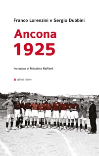 Immagine copertina libro Ancona 1925. Una grande impresa sportiva nella città di cento anni fa
